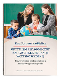 Optymizm pedagogiczny nauczycielek edukacji wczesnoszkolnej. Nowy wymiar profesjonalizmu zawodowego - Sosnowska-Bielicz Ewa - książka