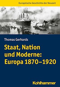 Staat, Nation und Moderne: Europa 1870-1920 - Thomas Gerhards - ebook