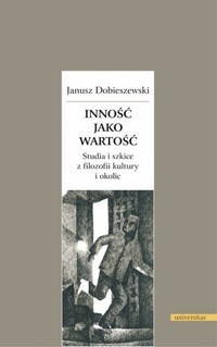 Inność jako wartość. Studia i szkice z filozofii kultury i okolic - Janusz Dobieszewski - książka