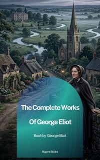 The Complete Works of George Eliot - George Eliot - ebook