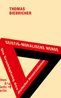 Geistig-moralische Wende. Die Erschöpfung des deutschen Konservatismus - Thomas Biebricher - ebook