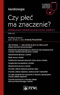 Czy płeć ma znaczenie? Problemy kardiologiczne kobiet. W gabinecie lekarza specjalisty. Kardiologia - Andrzej Wysokiński - książka