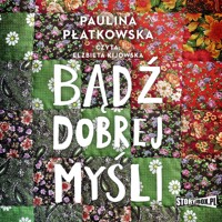 Bądź dobrej myśli - Płatkowska Paulina - audiobook