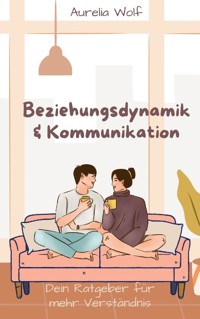 Beziehungsdynamik & Kommunikation - Aurelia Wolf - ebook
