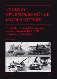 Tygrysy Sturmgeschütze Jagdpanthery Niemieckie samodzielne pancerne formacje wsparcia 1939 - 1945 - Koreś Daniel - książka