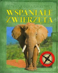 Przewodnik odkrywcy Wspaniałe zwierzęta -  - książka