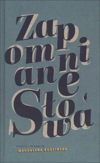 Zapomniane słowa - Magdalena Budyn-Kulik (red.) - książka