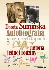 Autobiografia na czterech łapach. czyli historia jednej rodziny oraz psów, kotów, koni, jeży, żółwi, węży...i ich krewnych - Dorota Sumińska - ebook