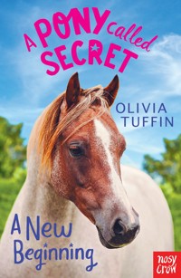 A Pony Called Secret: A New Beginning - Olivia Tuffin - ebook