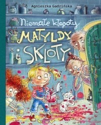 Niemałe kłopoty Matyldy i Skloty - Agnieszka Gadzińska - książka