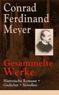 Gesammelte Werke: Historische Romane + Gedichte + Novellen - Conrad Ferdinand Meyer - ebook