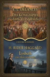 2 Historische Romane: Das Königsspiel von Versailles / Lysbeth die Holländerin - E. L. Delancey - ebook