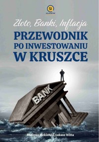 Złoto banki inflacja. Przewodnik po inwestowaniu w kruszce - Mateusz Siekierski, Łukasz Witta - książka