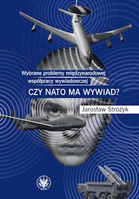 Wybrane problemy międzynarodowej współpracy wywiadowczej. Czy NATO ma wywiad? - Stróżyk Jarosław - książka