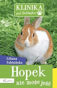 Klinika pod Boliłapką. Hopek nie może jeść - Liliana Fabisińska - ebook