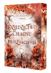 Dziedzictwo chaosu i przeznaczenia. Cykl Odrodzenia. Tom 2 (barwione brzegi) - Magdalena Sajdak - książka