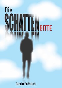 DIE SCHATTENBITTE - Gloria Fröhlich - ebook