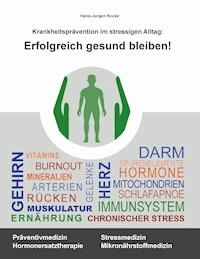 Erfolgreich gesund bleiben! - Hans-Jürgen Rocke - ebook