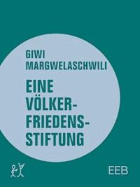 Eine Völkerfriedensstiftung - Giwi Margwelaschwili - ebook