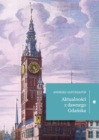 Aktualności z dawnego Gdańska - Januszajtis Andrzej - ebook