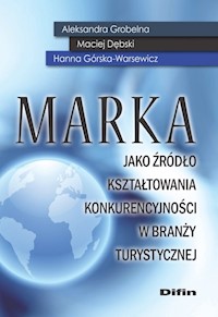 Marka jako źródło kształtowania konkurencyjności w branży turystycznej - Grobelna Aleksandra, Dębski Maciej, Górska-Warsewicz Hanna - książka