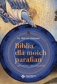 Biblia dla moich parafian. Jak czytać, aby rozumieć. Tom I - ks Marcel Debyser - ebook