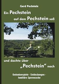 Ein Pechstein auf dem Pechstein saß und dachte über "Pechstein" nach - Gerd Pechstein - ebook