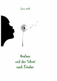Oralsex und der Schrei nach Frieden - Janine Weiß - ebook