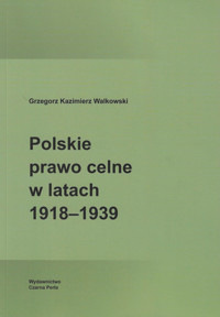 Polskie prawo celne w latach 1918-1939 - Walkowski Grzegorz Kazimierz - książka