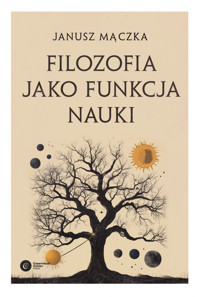 Filozofia jako funkcja nauki. Nauka a filozofia w ujęciu Joachima Metallmanna - Janusz Mączka - ebook + książka