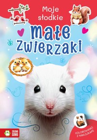 Moje słodkie zwierzaki. Małe zwierzaki - zbiorowa praca - książka