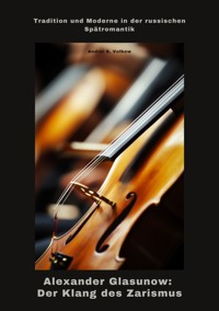 Alexander Glasunow: Der Klang des Zarismus - Andrei S. Volkow - ebook
