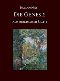 Die Genesis aus biblischer Sicht - Roman Nies - ebook
