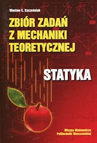 Zbiór zadań z mechaniki teoretycznej Statyka - Szcześniak Wacław E. - książka