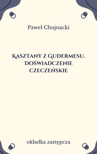 Kasztany z Gudermesu. Doświadczenie czeczeńskie - Chojnacki Paweł - ebook