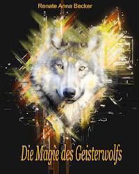 Die Magie des Geisterwolfs - Renate Anna Becker - ebook