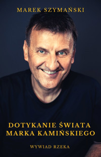 Dotykanie świata Marka Kamińskiego. Wywiad rzeka - Marek Szymański - ebook