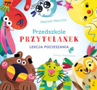 Przedszkole przytulanek. Lekcja pocieszania - Maciek Marcisz - książka