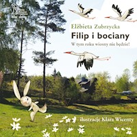 Przygody zajączka Filipa. Filip i bociany. W tym roku wiosny nie będzie - Elżbieta Zubrzycka - ebook