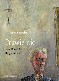 Prawie nic Józef Czapski Biografia malarza - Eric Karpeles - książka