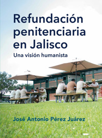 Refundación penitenciaria en Jalisco - José Antonio Pérez Juárez - ebook