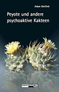 Peyote und andere psychoaktive Kakteen - Adam Gottlieb - ebook