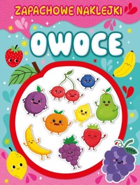 Owoce. Zapachowe naklejki - zbiorowa praca - książka