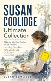 SUSAN COOLIDGE Ultimate Collection: 7 Novels, 35+ Short Stories, Essays & Poems; Including Complete Katy Carr Series (Illustrated) (Annotated) - Susan Coolidge - ebook