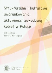 Strukturalne i kulturowe uwarunkowania aktywności zawodowej kobiet w Polsce -  - książka