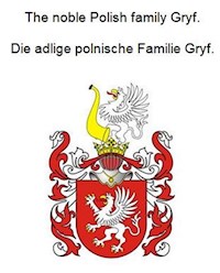 The noble Polish family Gryf. Die adlige polnische Familie Gryf. - Werner Zurek - ebook
