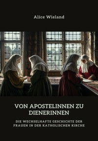 Von Apostelinnen zu Dienerinnen? - Alice Wieland - ebook