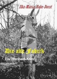 Die alte Fabrik - Ilka-Maria Hohe-Dorst - ebook