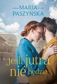 Jeśli jutra nie będzie - Maria Paszyńska - ebook + książka