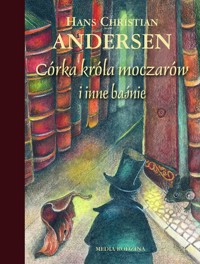 Córka króla moczarów i inne baśnie - Andersen Hans Christian - książka